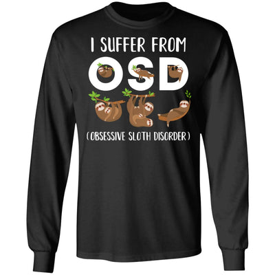 I Suffer From OSD Obsessive Sloth Disorder T-Shirt & Tank Top | Teecentury.com