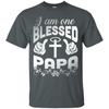 I Am One Blessed Papa T-Shirt & Hoodie | Teecentury.com