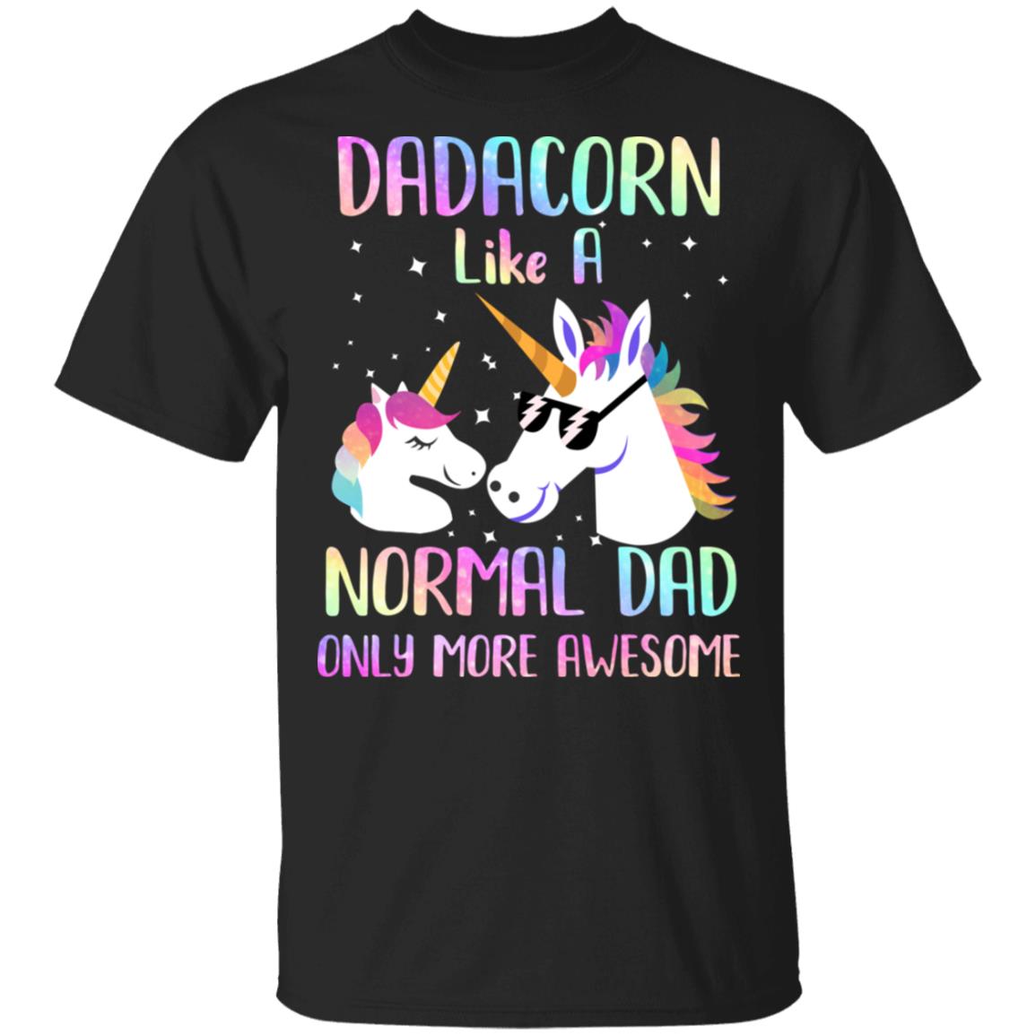 Dadacorn Like A Normal Dad Only More Awesome Unicorn Dad T-Shirt & Hoodie | Teecentury.com