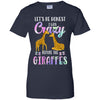 Let's Be Honest I Was Crazy Before The Giraffes T-Shirt & Tank Top | Teecentury.com