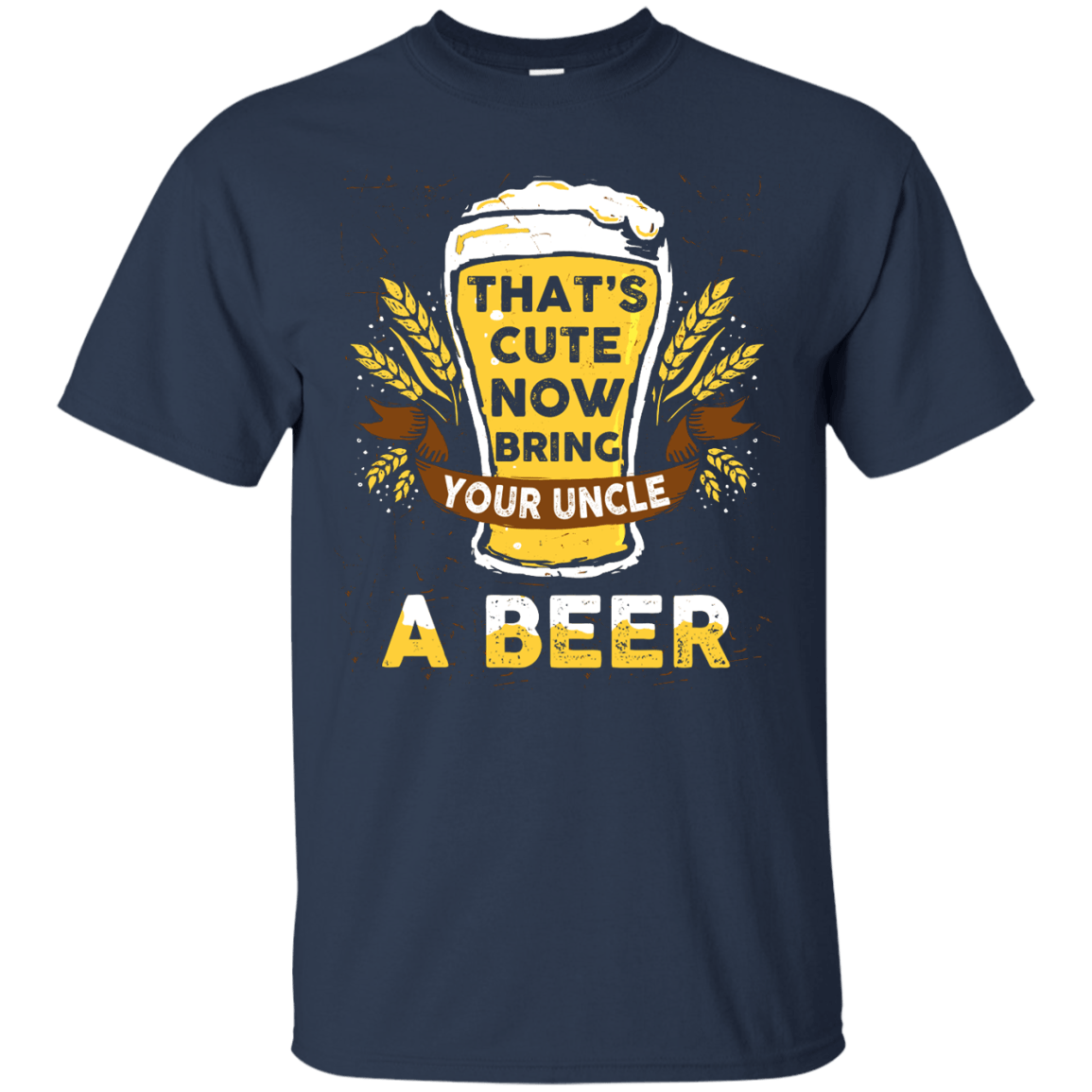 That's Cute Now Bring Your Uncle A Beer T-Shirt & Hoodie | Teecentury.com