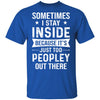 Sometimes I Stay Inside It's Just Too Peopley Out There T-Shirt & Hoodie | Teecentury.com