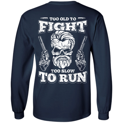 Too Old To Fight Too Slow To Run T-Shirt & Hoodie | Teecentury.com