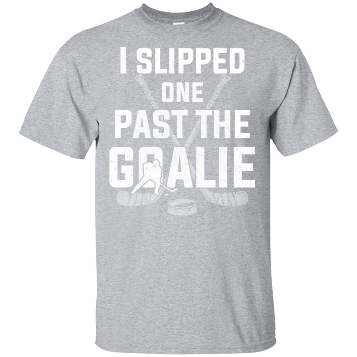 I Slipped One Past The Goalie Funny Hockey Gift T-Shirt & Hoodie | Teecentury.com
