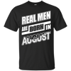 Real Men Are Born In August T-Shirt & Hoodie | Teecentury.com