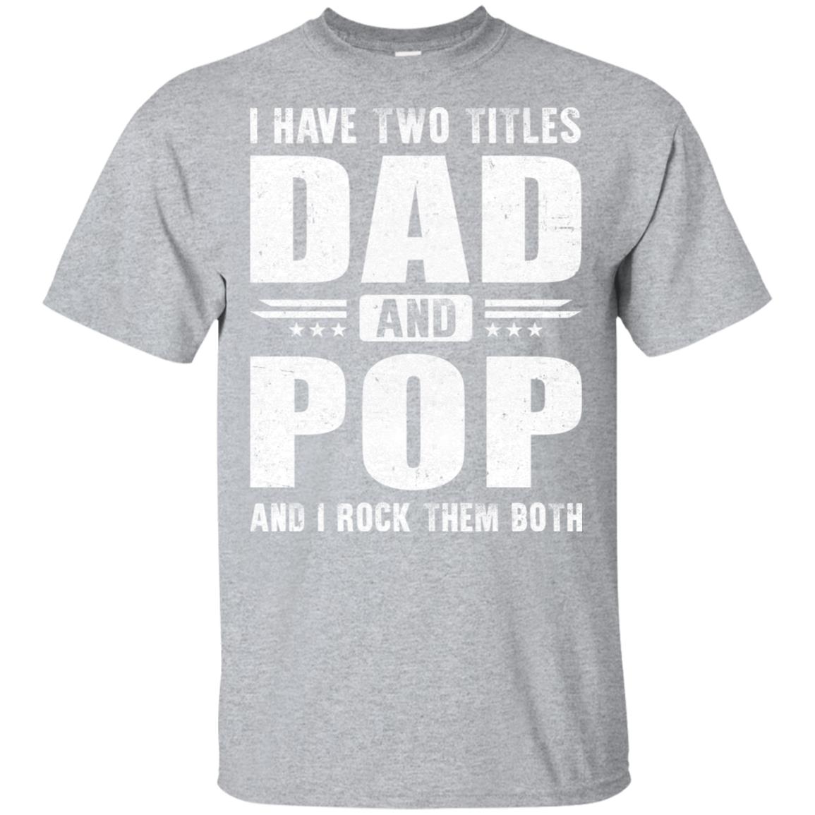 I Have Two Titles Dad And Pop Fathers Day Gift Dad T-Shirt & Hoodie | Teecentury.com