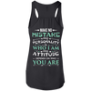 Make No Mistake My Attitude Depens On Who You Are T-Shirt & Hoodie | Teecentury.com