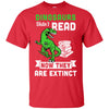 Dinosaurs Did Not Read Funny Read Book T-Shirt & Hoodie | Teecentury.com