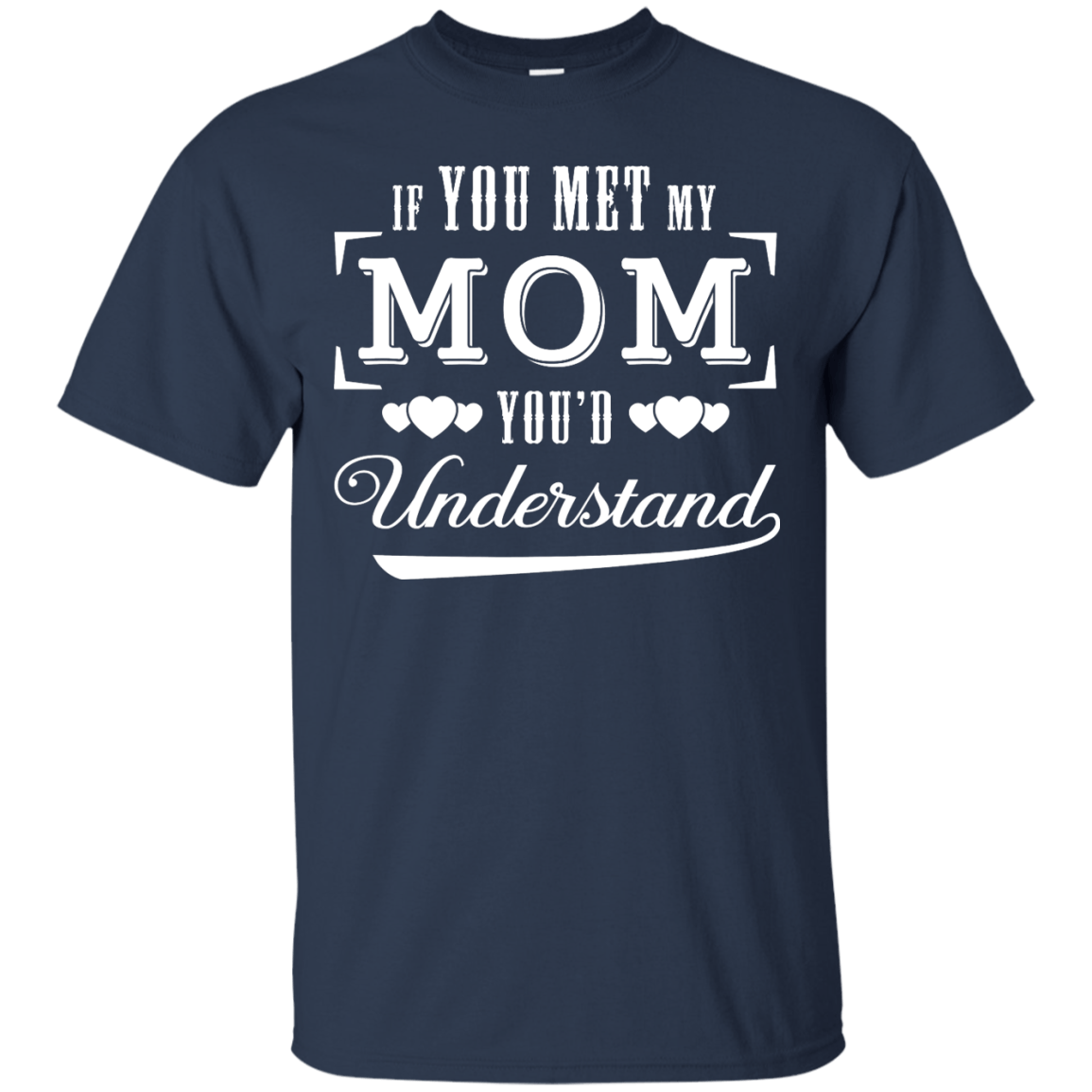 If You Meet My Mom You'd Understand T-Shirt & Hoodie | Teecentury.com