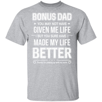 Bonus Dad You May Not Have Given Me Life T-Shirt & Hoodie | Teecentury.com