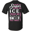 Sweet as Sugar Hard as Ice Cross Me Once T-Shirt & Hoodie | Teecentury.com