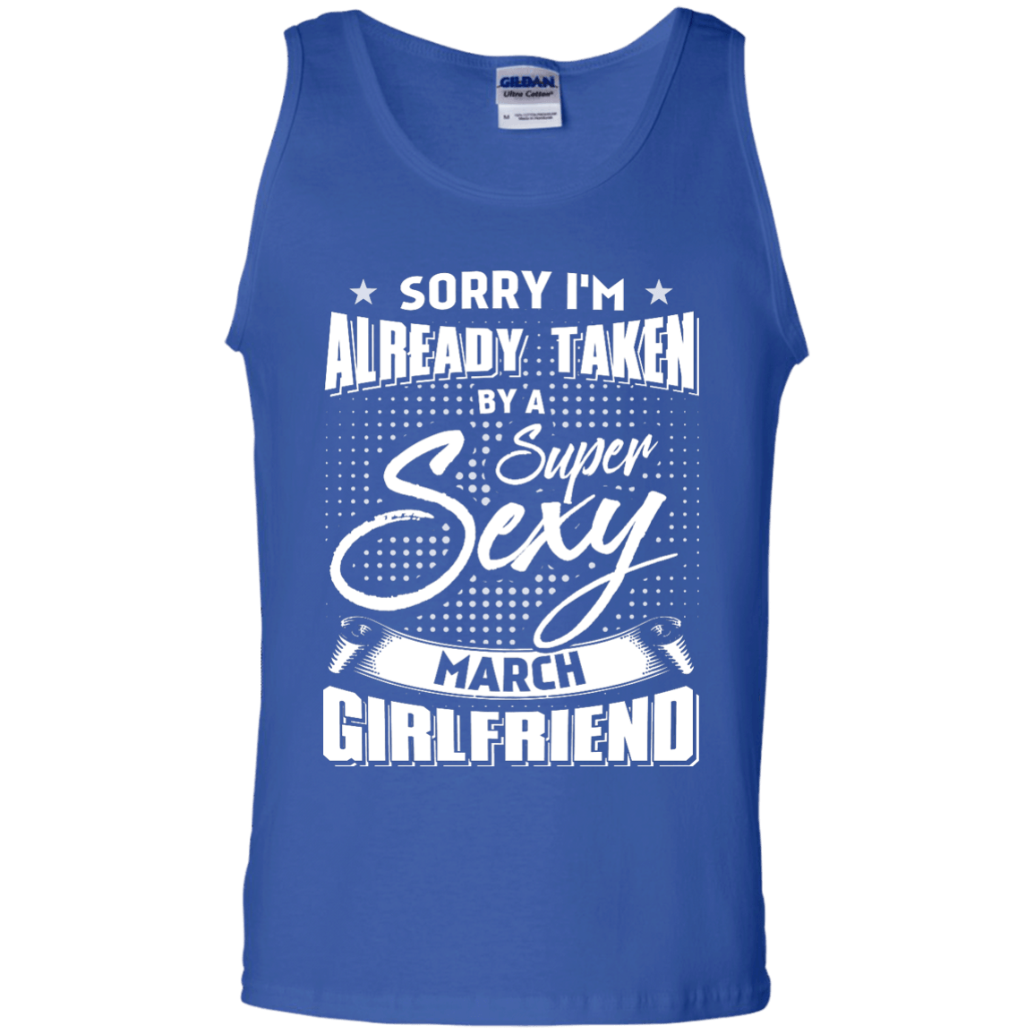 Sorry I'm Already Taken By A Super Sexy March Girlfriend T-Shirt & Hoodie | Teecentury.com