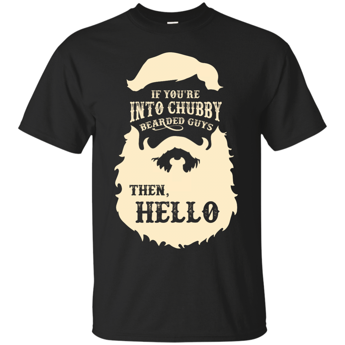If You're Into Chubby Bearded Guys Then Hello T Shirt T-Shirt & Hoodie | Teecentury.com