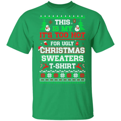 This Is My It's Too Hot For Ugly Sweaters Funny Christmas T-Shirt & Sweatshirt | Teecentury.com