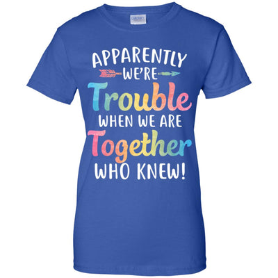 Apparently We're Trouble When We Are Together T-Shirt & Tank Top | Teecentury.com