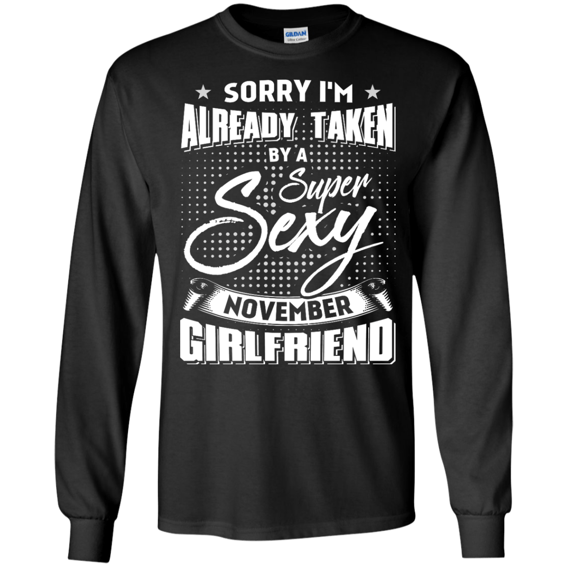 Sorry I'm Already Taken By A Super Sexy November Girlfriend T-Shirt & Hoodie | Teecentury.com