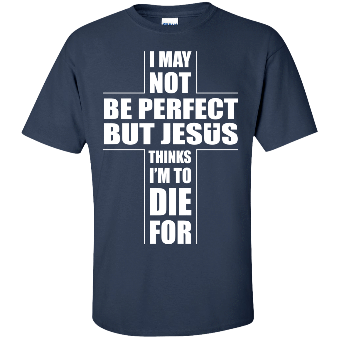 I May Not Be Perfect But Jesus Thinks I'm To Die For T-Shirt & Hoodie | Teecentury.com