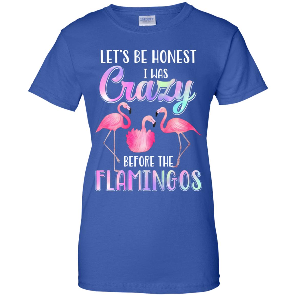 Let's Be Honest I Was Crazy Before The Flamingos T-Shirt & Tank Top | Teecentury.com