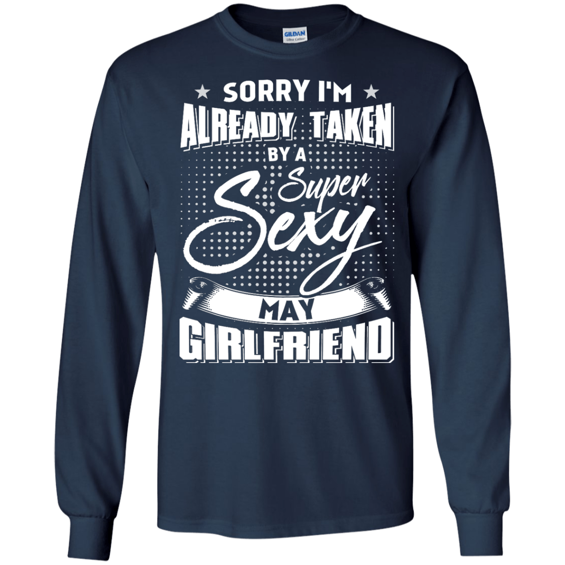 Sorry I'm Already Taken By A Super Sexy May Girlfriend T-Shirt & Hoodie | Teecentury.com