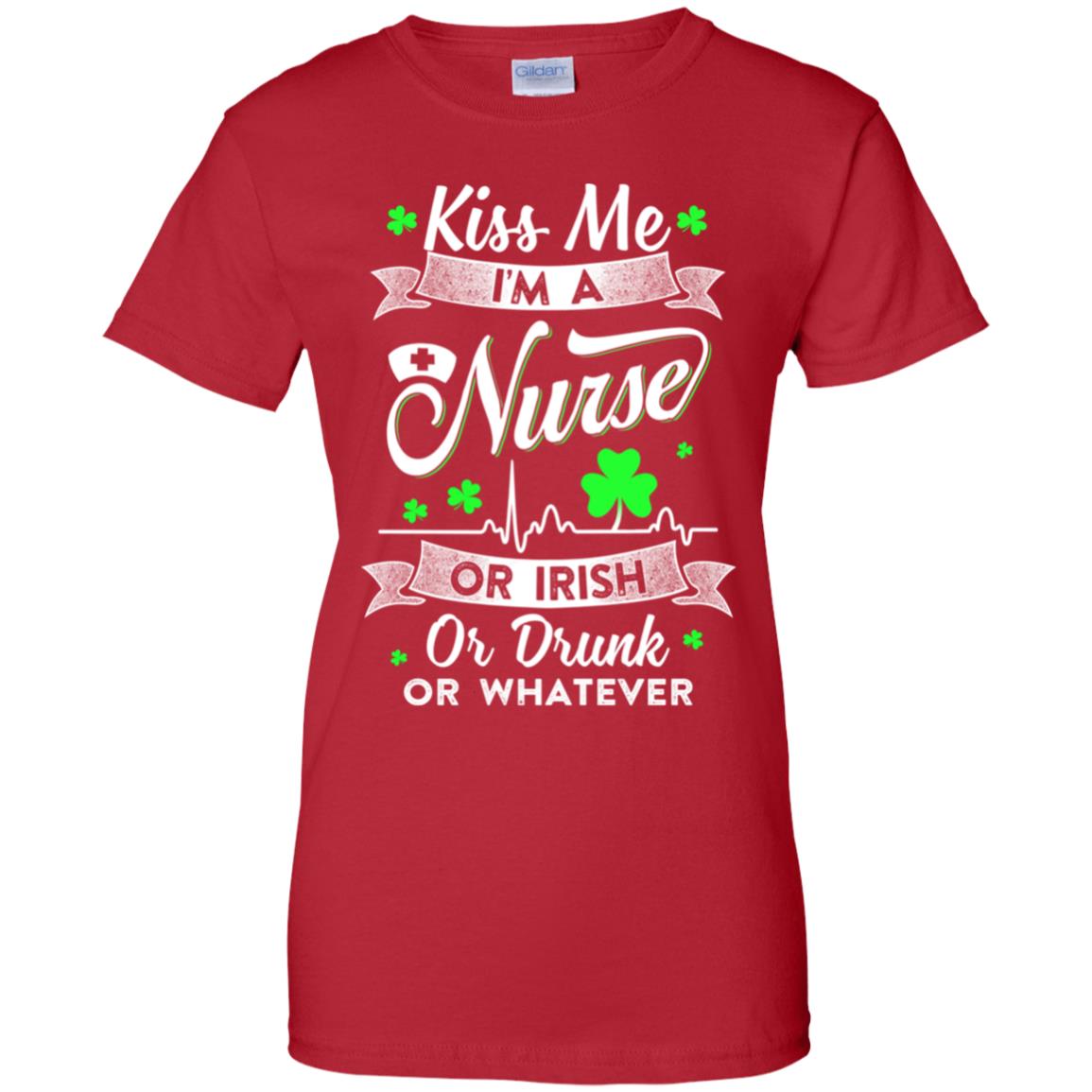 Kiss Me I'm A Nurse Or Irish Or Drunk Or Whatever T-Shirt & Hoodie | Teecentury.com