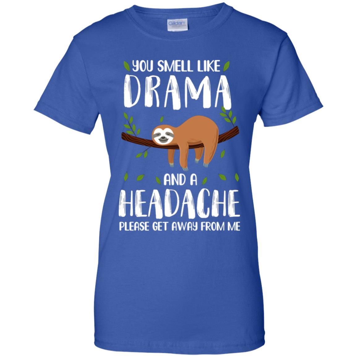 Sloth You Smell Like Drama And A Headache T-Shirt & Tank Top | Teecentury.com