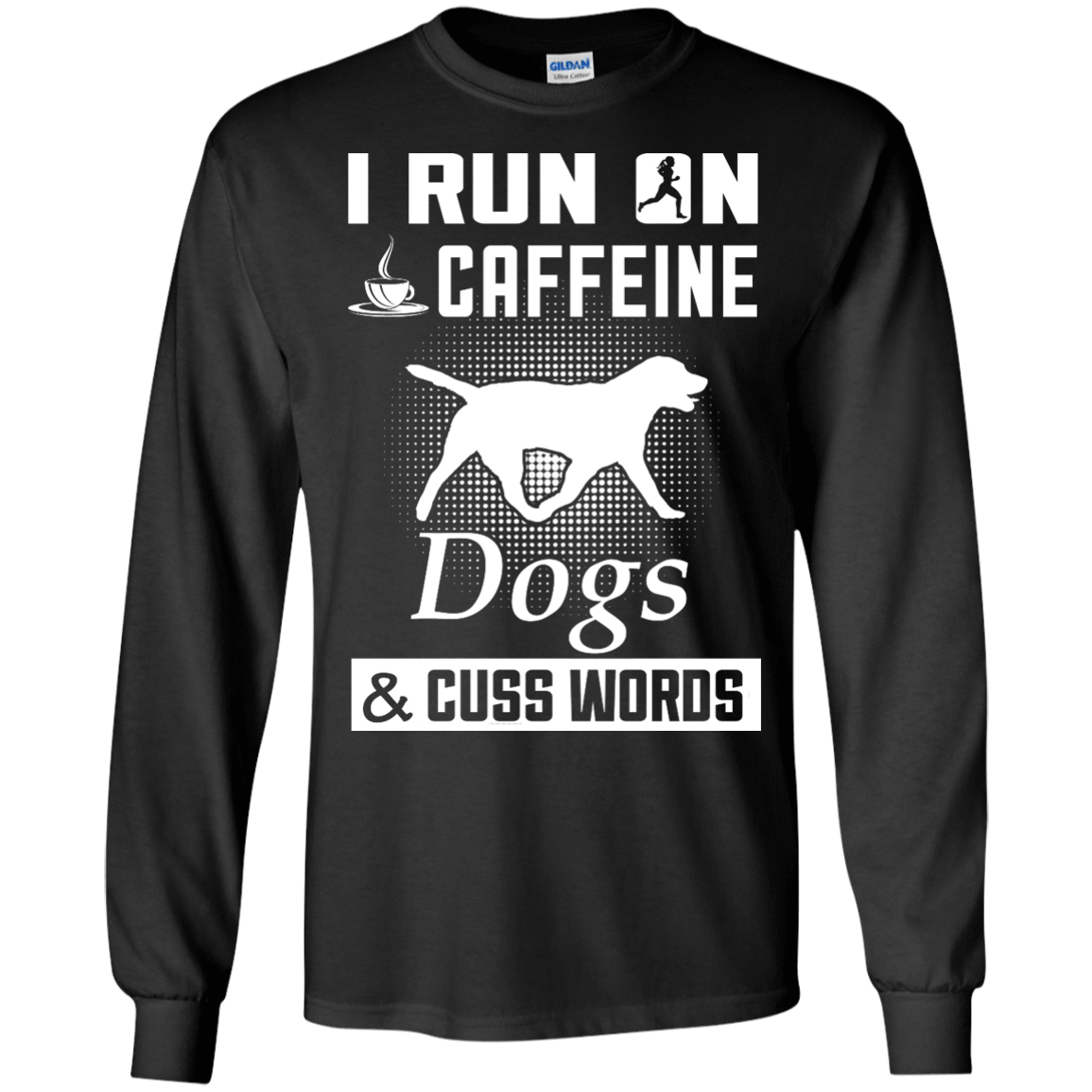 I Run On Caffeine Dogs And Cuss Words T-Shirt & Hoodie | Teecentury.com