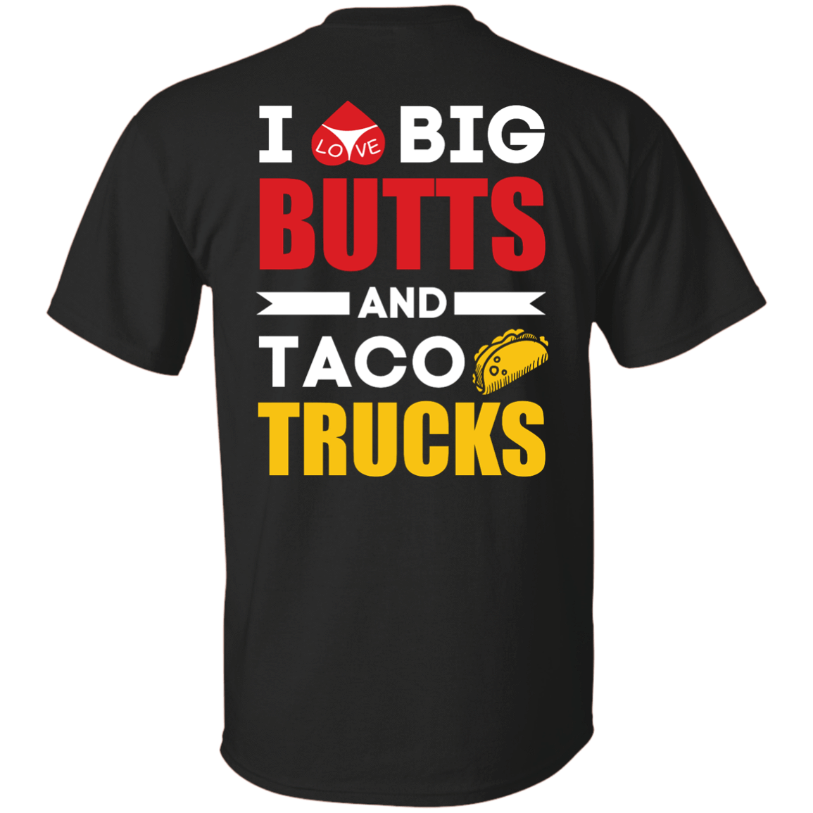 I Love Big Butts And Taco Trucks T-Shirt & Hoodie | Teecentury.com