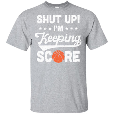 Shut Up I'm Keeping Score Funny Basketball T-Shirt & Hoodie | Teecentury.com