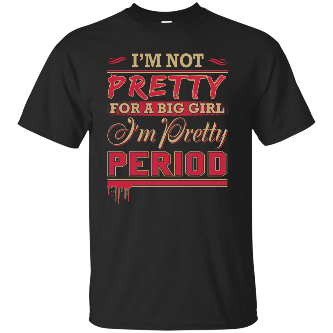I'm Not Pretty For A Big Girl I'm Pretty Period T-Shirt & Hoodie | Teecentury.com