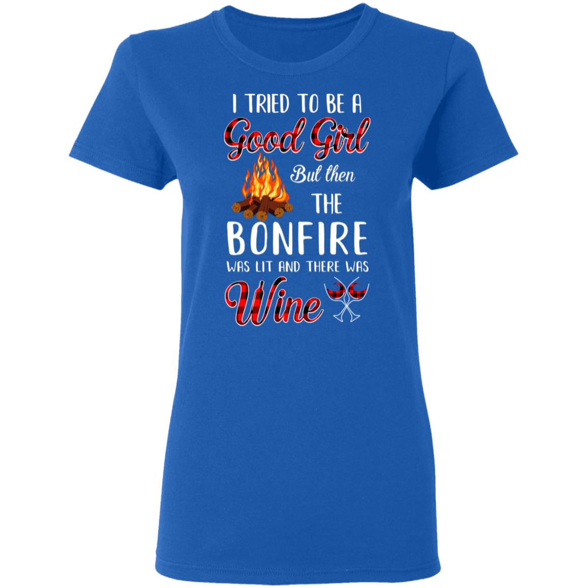 I Tried To Be A Good Girl But The Bonfire And Wine T-Shirt & Hoodie | Teecentury.com