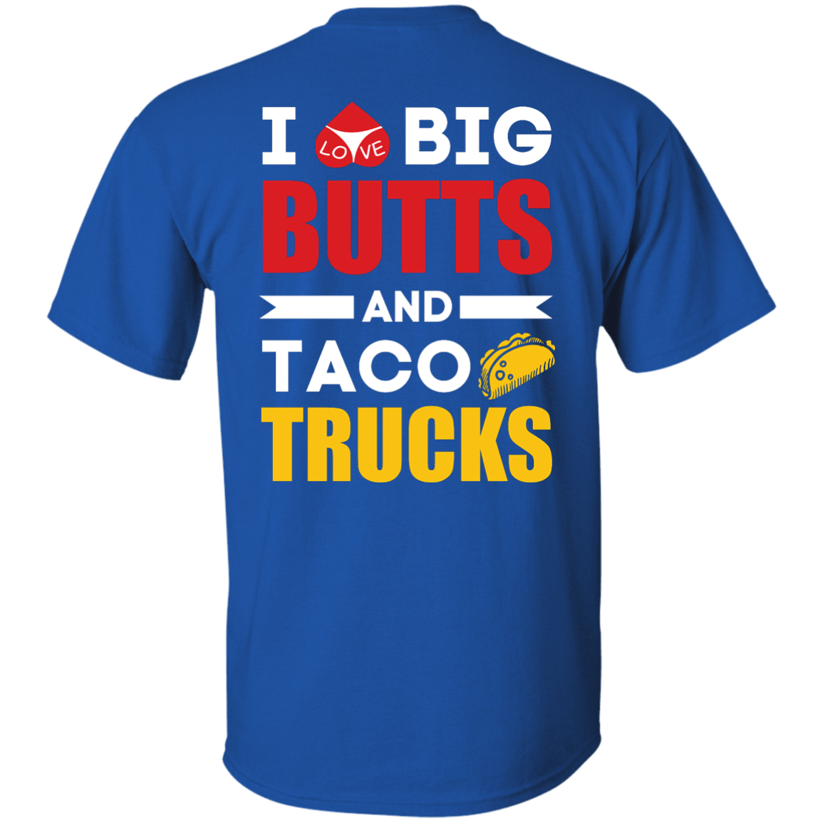 I Love Big Butts And Taco Trucks T-Shirt & Hoodie | Teecentury.com