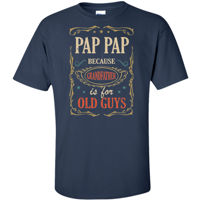 Pap Pap Because Grandfather Is For Old Guys Fathers Day Gift Tall Style T-Shirt & Hoodie | Teecentury.com