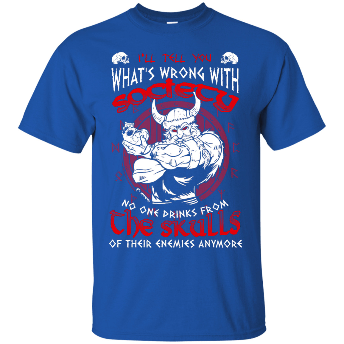 VIKING I'LL TELL YOU What's Wrong With Society T-Shirt & Hoodie | Teecentury.com