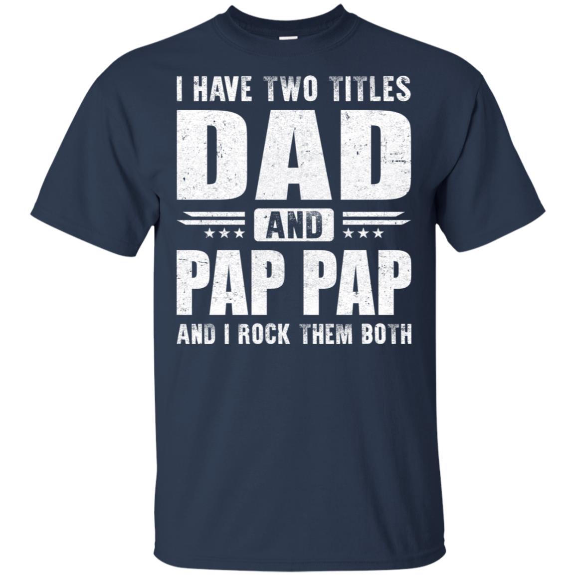 I Have Two Titles Dad And Pap Pap Fathers Day Gift Dad T-Shirt & Hoodie | Teecentury.com