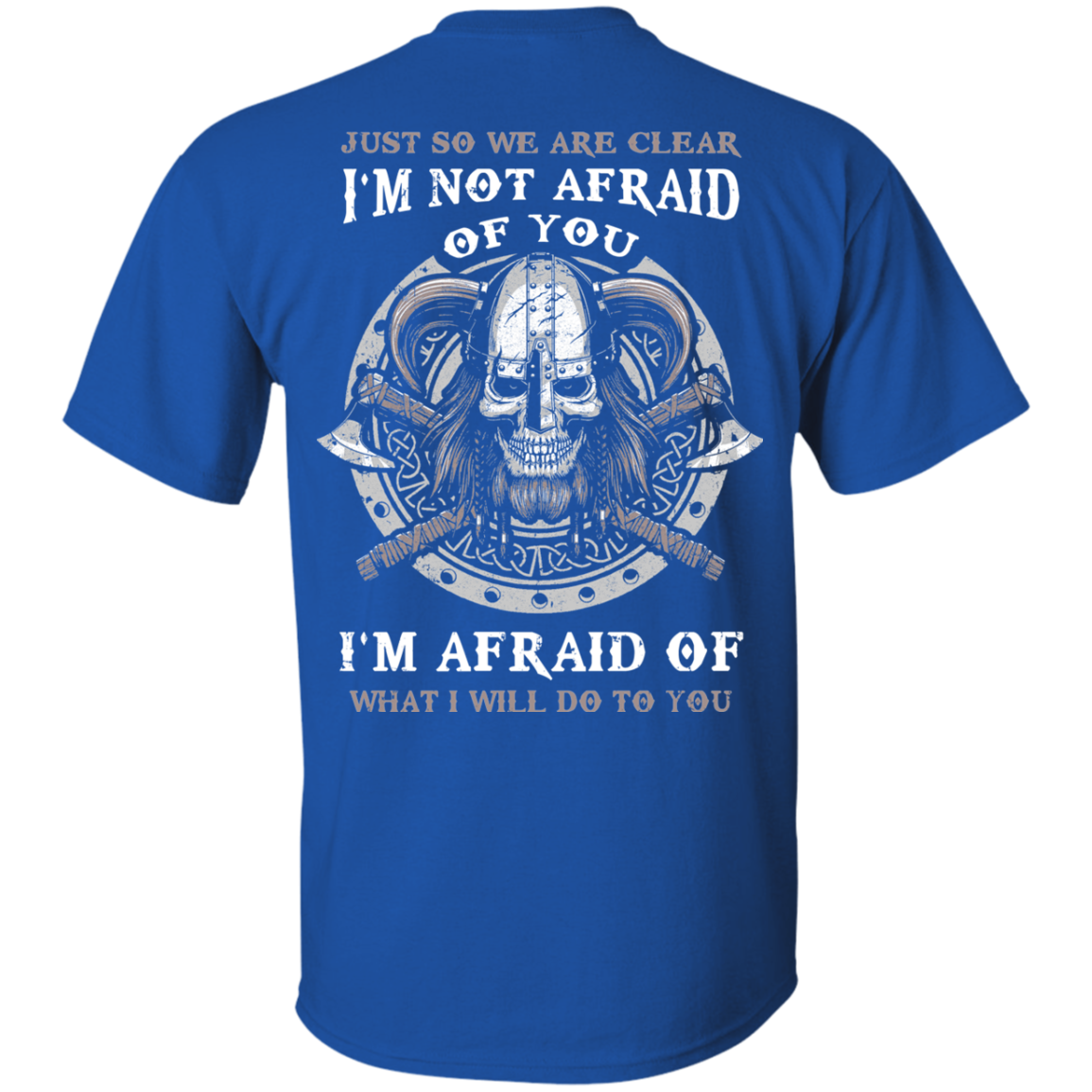 Viking I Am Not Afraid Of You I Am Afraid Of What I Will Do To You T-Shirt & Hoodie | Teecentury.com