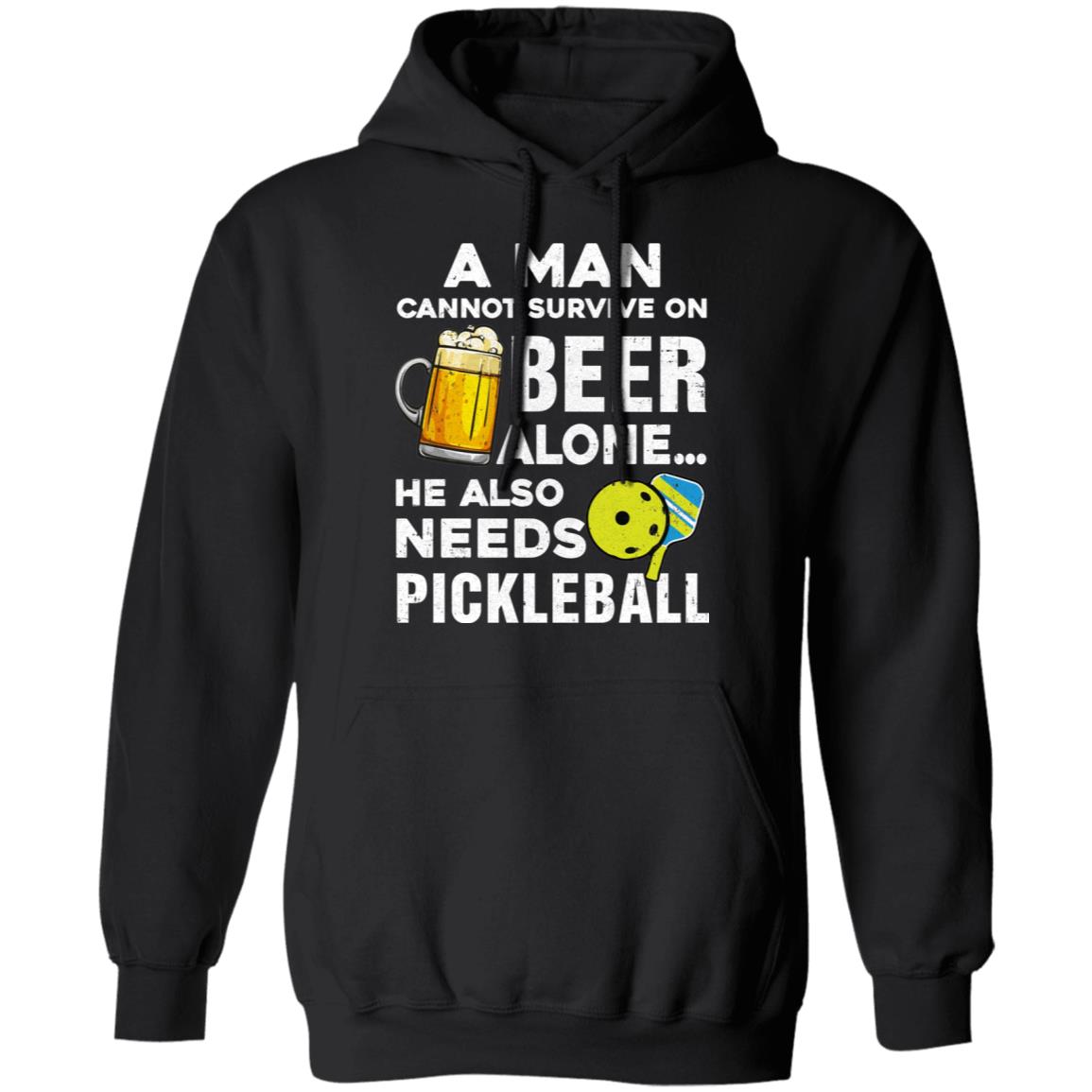 A Man Cannot Survive On Beer Alone He Also Needs Pickleball T-Shirt & Hoodie | Teecentury.com