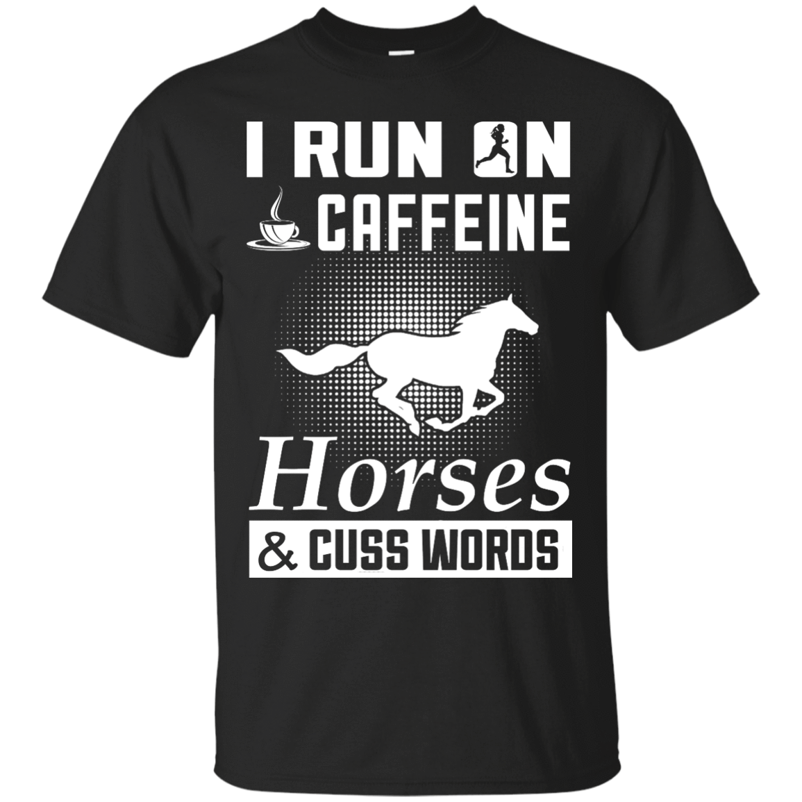 I Run On Caffeine Horses And Cuss Words T-Shirt & Hoodie | Teecentury.com