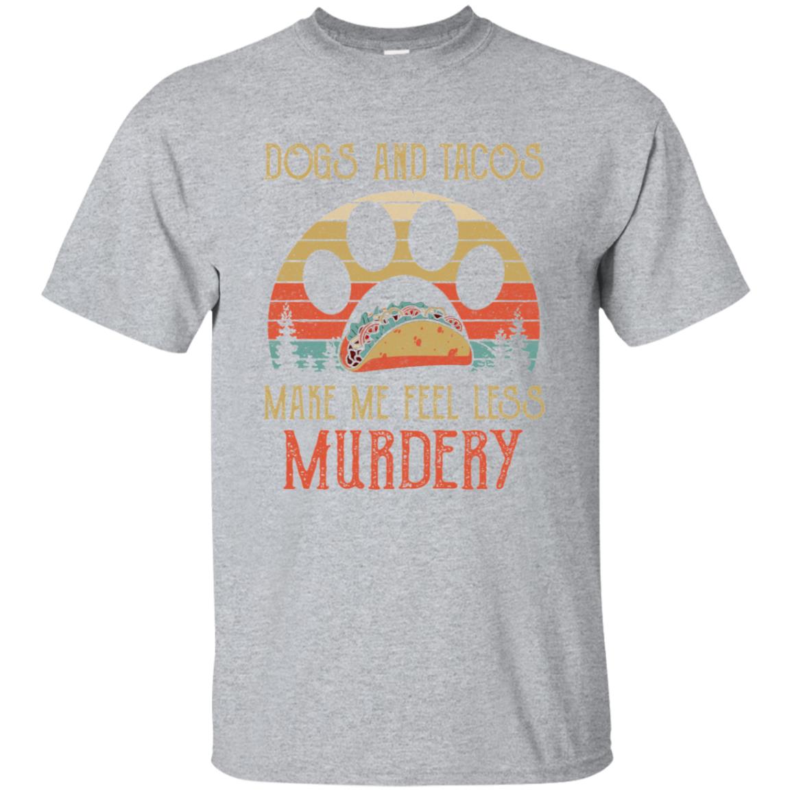 Dogs And Tacos Make Me Feel Less Murdery T-Shirt & Hoodie | Teecentury.com