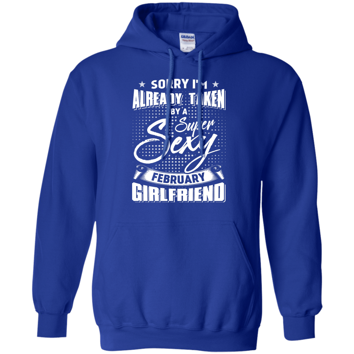 Sorry I'm Already Taken By A Super Sexy February Girlfriend T-Shirt & Hoodie | Teecentury.com
