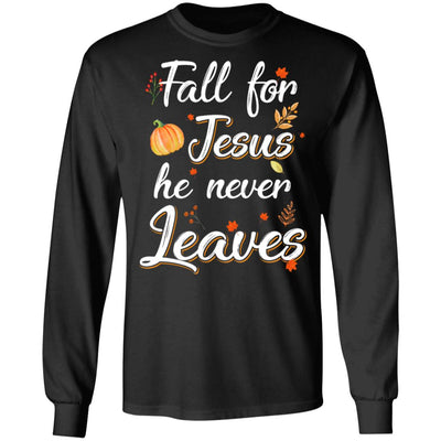 Fall For Jesus He Never Leaves Christian Lover Autumn Gift T-Shirt & Hoodie | Teecentury.com