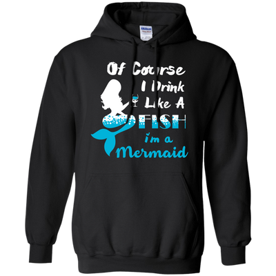 Of Course I Drink Like A Fish I'm Mermaid T-Shirt & Hoodie | Teecentury.com