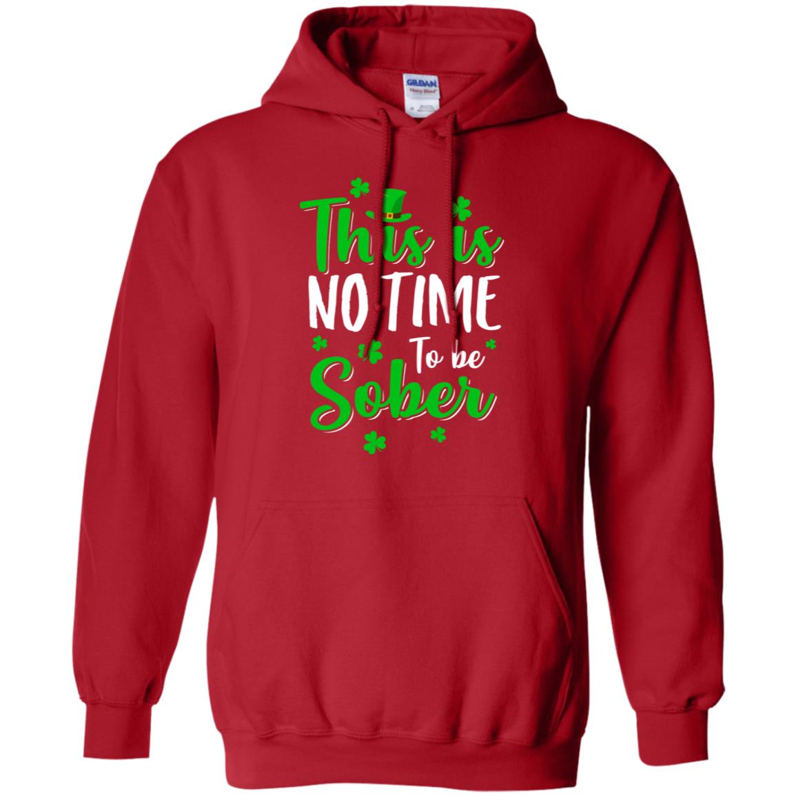 No Time To Sober St Patricks Day Funny Drinking Saying T-Shirt & Hoodie | Teecentury.com