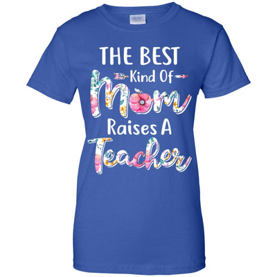 The Best Kind Of Mom Raises A Teacher Flower Gift T-Shirt & Hoodie | Teecentury.com