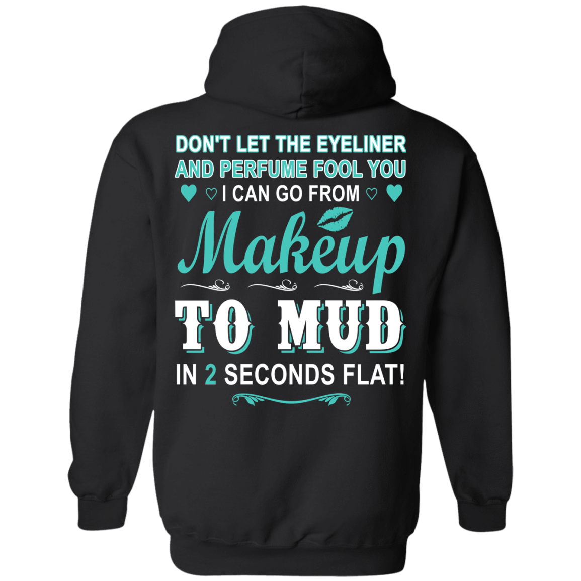 Makeup to Mud in 2 Seconds Flat T-Shirt & Hoodie | Teecentury.com
