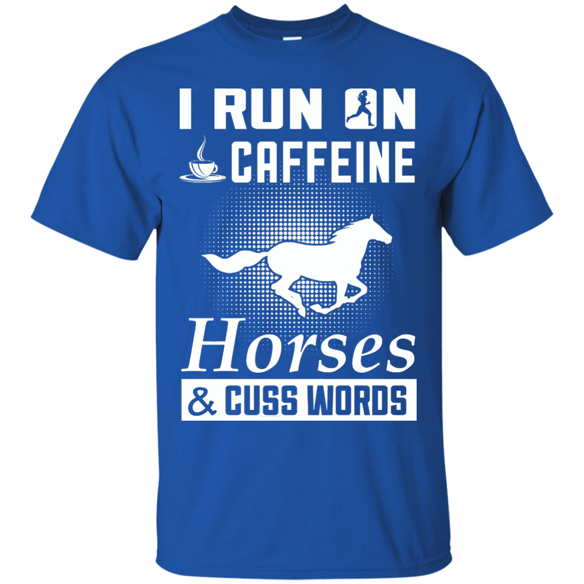 I Run On Caffeine Horses And Cuss Words T-Shirt & Hoodie | Teecentury.com
