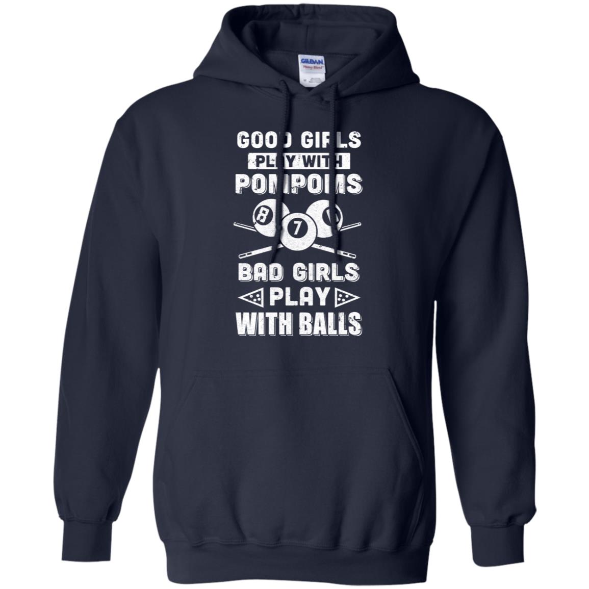 Good Girls Play Pom Poms Bad Girls Play Balls Billiards T-Shirt & Hoodie | Teecentury.com