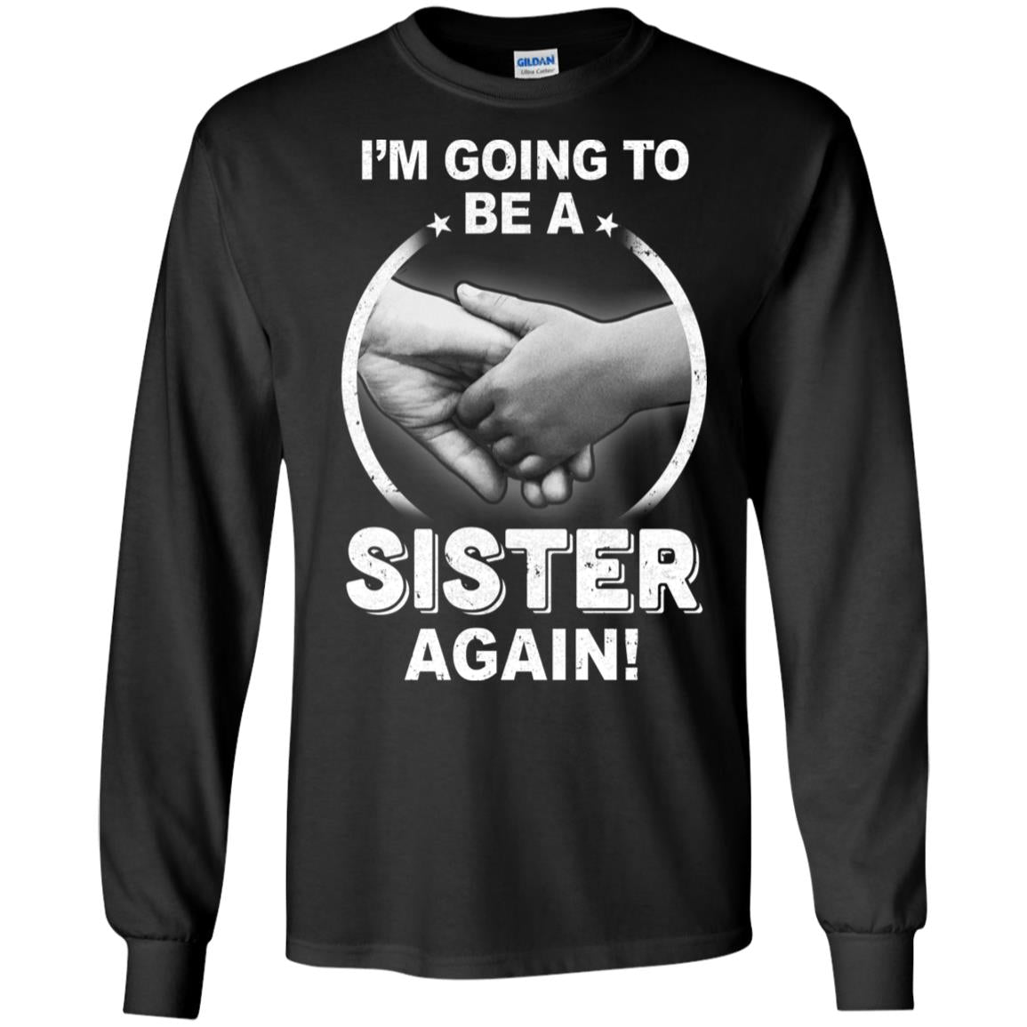 I'm Going To Be A Sister Again New Sister T-Shirt & Hoodie | Teecentury.com