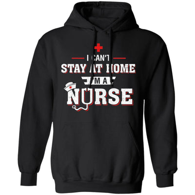I Can't Stay At Home I'm A Nurse T-Shirt & Hoodie | Teecentury.com