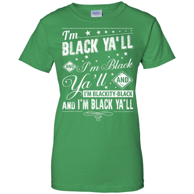 I'm black ya'll and I'm blackity-black T-Shirt & Hoodie | Teecentury.com