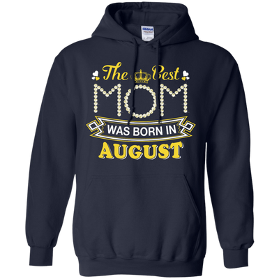 The Best Mom Was Born In August T-Shirt & Hoodie | Teecentury.com